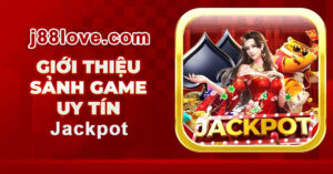 Jackpot là gì và cách chơi Jackpot J88 love trúng lớn